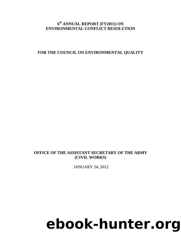 6th Annual Report (Fy2011) on Environmental Conflict Resolution for the Council on Environmental Quality by Office of the Assistant Secretary of the Army (Civil Works)