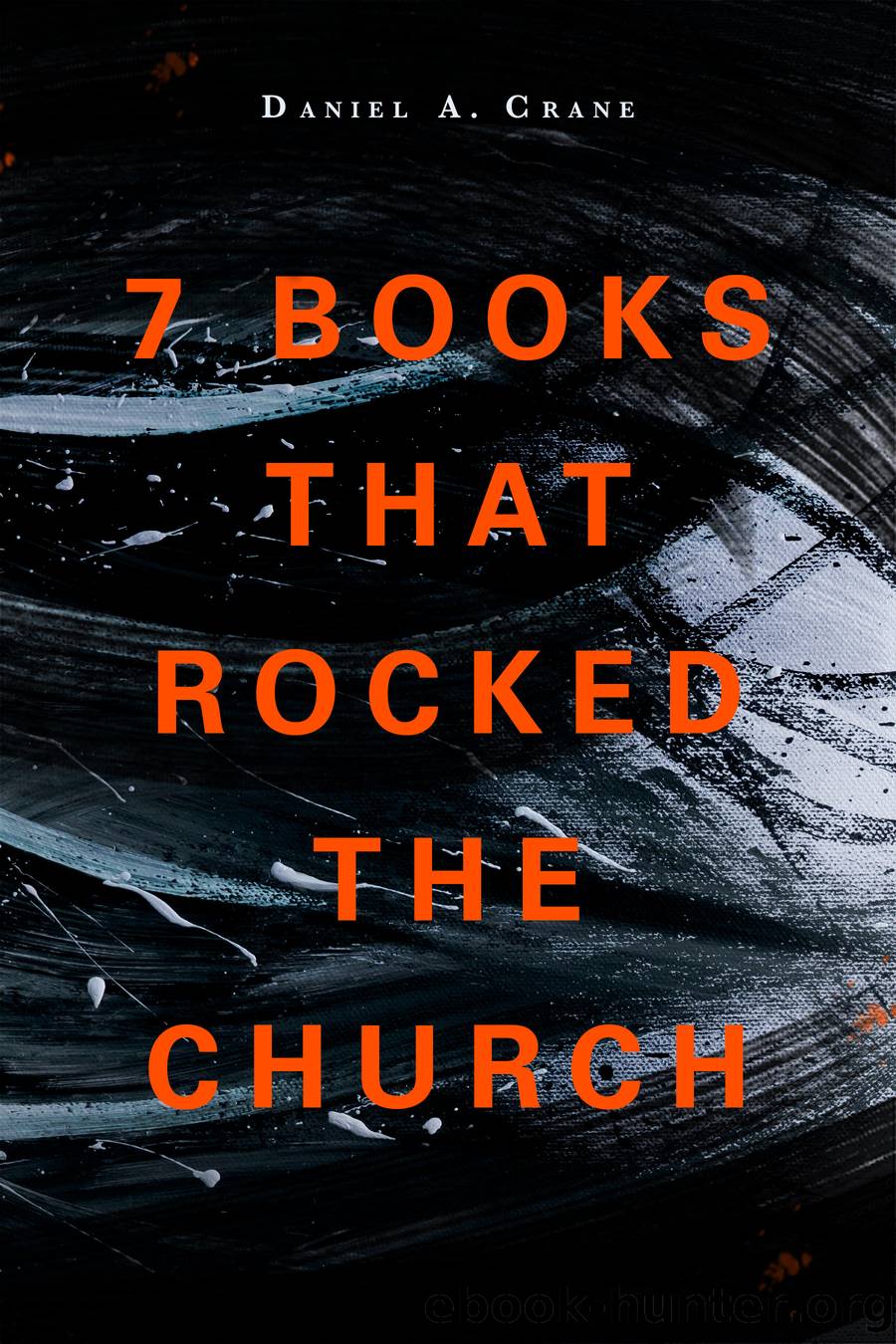 7 Books That Rocked the Church by Daniel A Crane