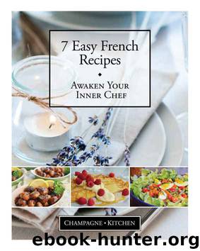 7 Easy French Recipes: An Introduction to French Cuisine by Marie Gagnon