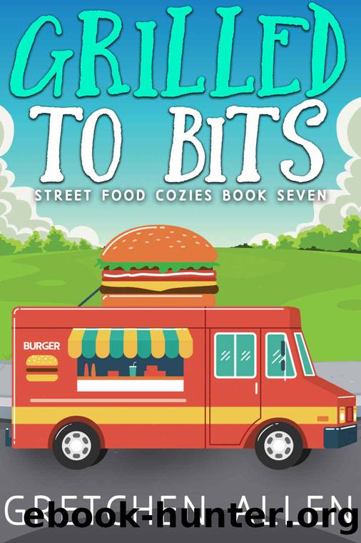 7 Grilled to Bits (Street Food Cozies Book 7) by Gretchen Allen