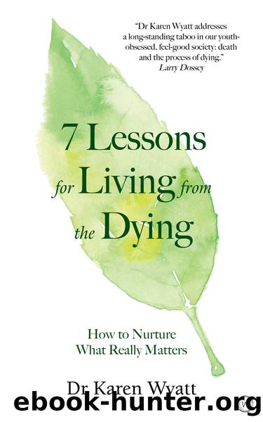7 Lessons for Living from the Dying by Dr. Karen Wyatt