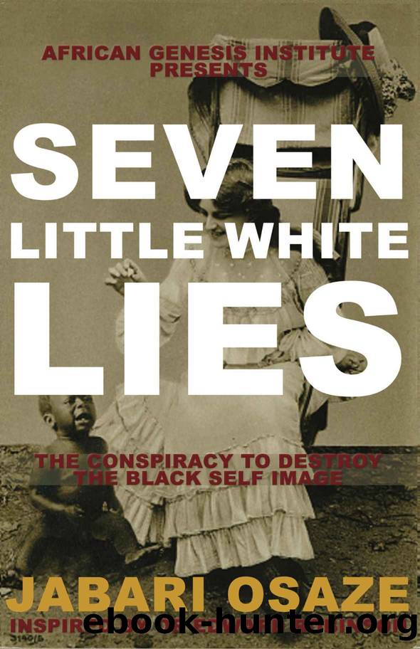 7 Little White Lies: The Conspiracy to Destroy the Black Self-Image by Jabari Osaze