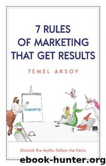 7 Rules of Marketing that Get Results by Temel Aksoy