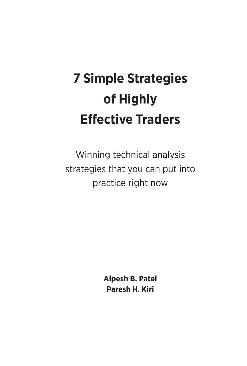 7 Simple Strategies of Highly Effective Traders : Winning Technical Analysis Strategies That You Can Put Into Practice Right Now by Alpesh B. Patel; Paresh H. Kiri