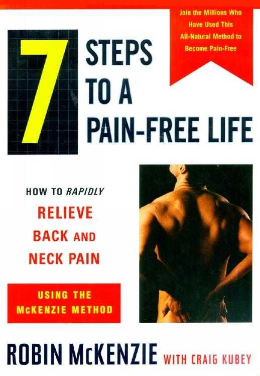 7 Steps to a Pain Free Life (How to Rapidly Relieve Back&Neck Pain Using the Mackenzie Method) by Robin McKenzie