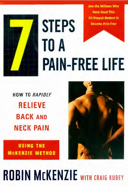 7 Steps to a Pain-Free Life: How to Rapidly Relieve Back and Neck Pain by McKenzie Robin & Kube Craig