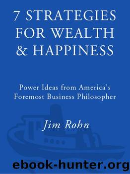 7 Strategies for Wealth & Happiness: Power Ideas from America's Foremost Business Philosopher by Rohn Jim