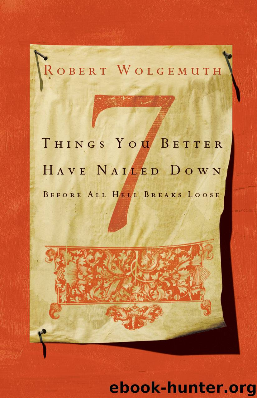 7 Things You Better Have Nailed Down Before All Hell Breaks Loose by Robert Wolgemuth