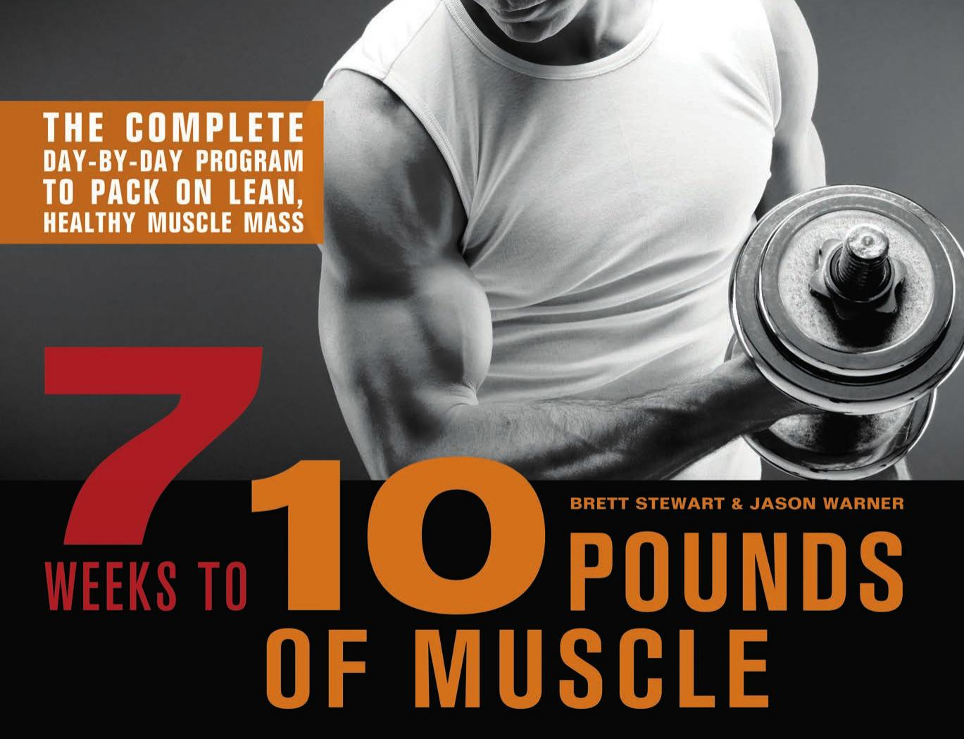 7 Weeks to 10 Pounds of Muscle: The Complete Day-by-Day Program to Pack on Lean, Healthy Muscle Mass by Unknow