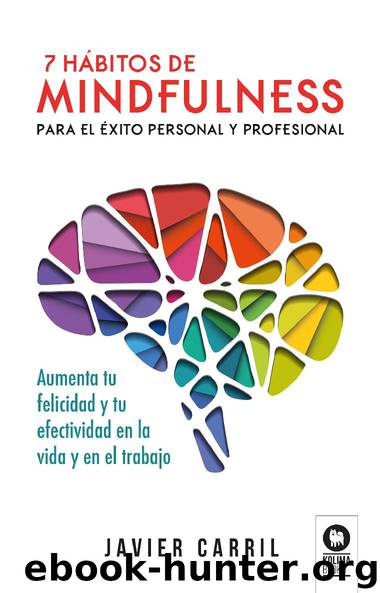 7 hábitos de mindfulness para el éxito personal y profesional by Javier Carril