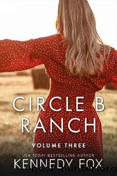 7-9 Circle B Ranch series: Volume 3 by Kennedy Fox