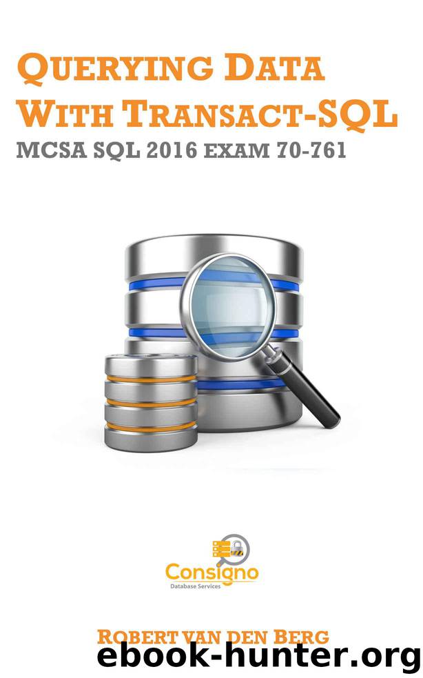 70-761 Querying Data with Transact-SQL: MCSA SQL 2016 exam 70-761 (MCSA: SQL 2016) by Van den Berg Robert