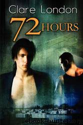 72 Hours by Clare London