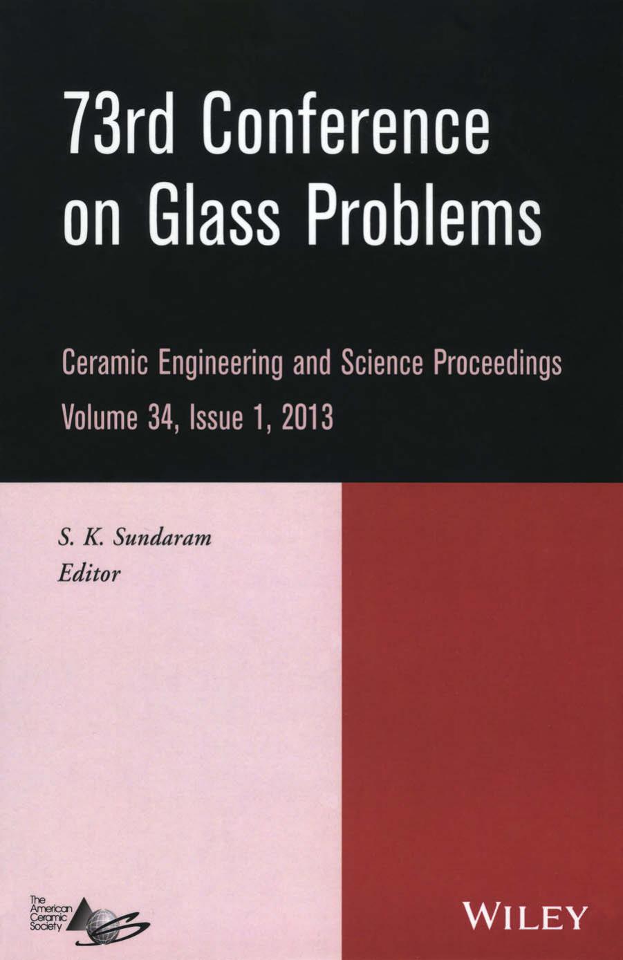 73rd Conference on Glass Problems: A Collection of Papers Presented at the 73rd Conference on Glass Problems, Hilton Cincinnati Netherland Plaza, Cincinnati, Ohio, October 1-3, 2012 by S.K. Sundaram (ed.)