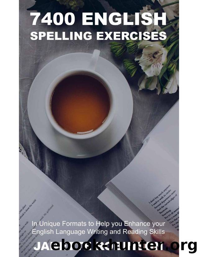 7400 English Spelling Exercises in Unique Formats to Help you Enhance your English Language Writing and Reading Skills by Unknown