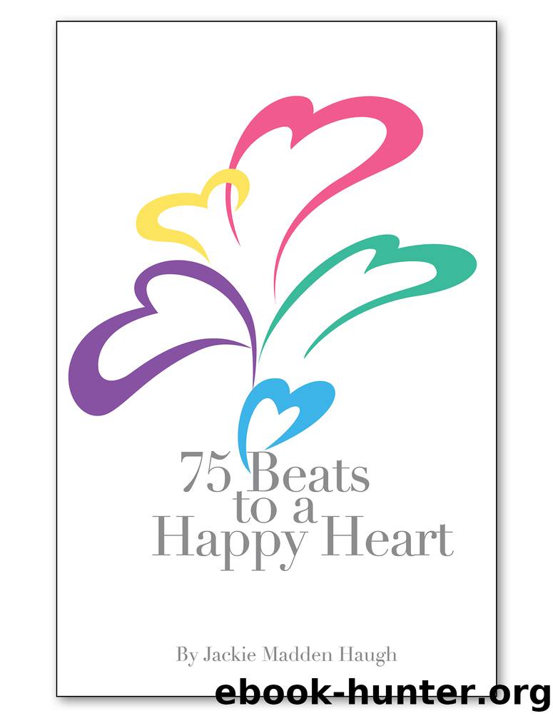75 Beats to a Happy Heart by Jackie Madden Haugh