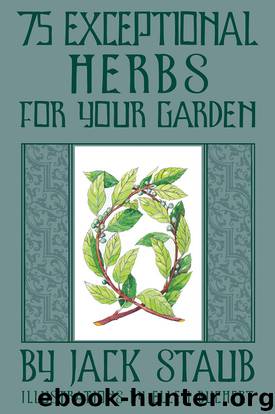 75 Exceptional Herbs for Your Garden by Jack Staub