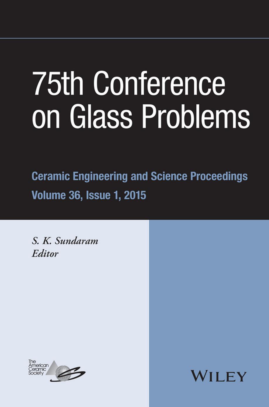 75th Conference on Glass Problems : Ceramic Engineering and Science Proceedings, Volume 36, Issue 1 by S. K. Sundaram