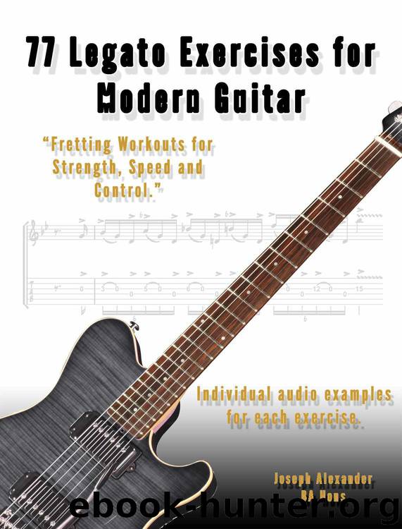 77 Legato Exercises for Modern Guitar (Guitar Technique) by Alexander Joseph