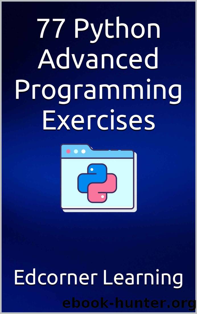 77 Python Advanced Programming Exercises by Learning Edcorner