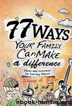 77 Ways Your Family Can Make a Difference by Penny A. Zeller