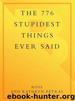 776 Stupidest Things Ever Said by Ross Petras & Kathryn Petras