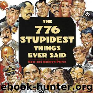 776 Stupidest Things Ever Said by Ross Petras; Kathryn Petras