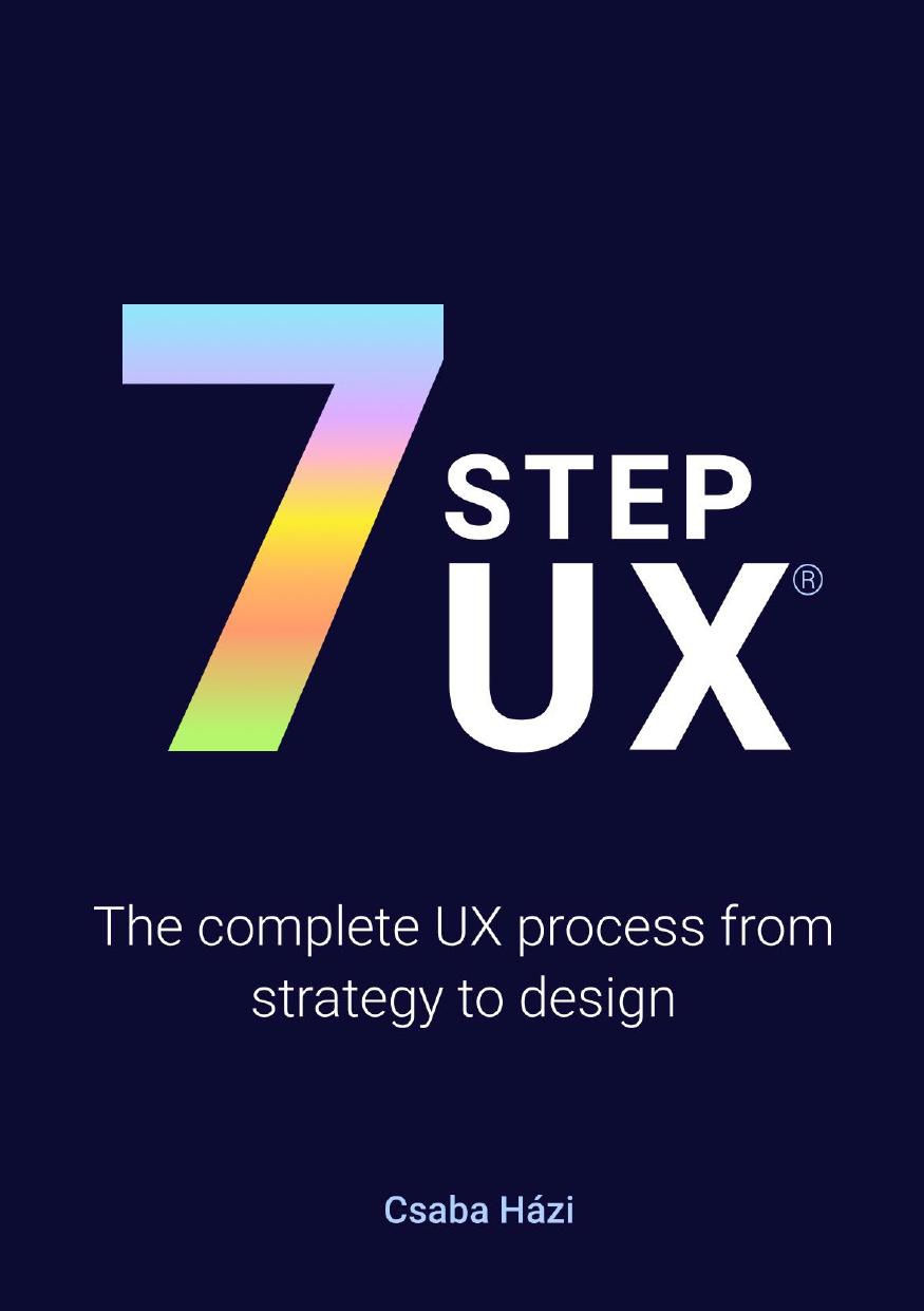 7STEPUX(r): The Complete UX Process from Strategy to Design by Csaba Házi