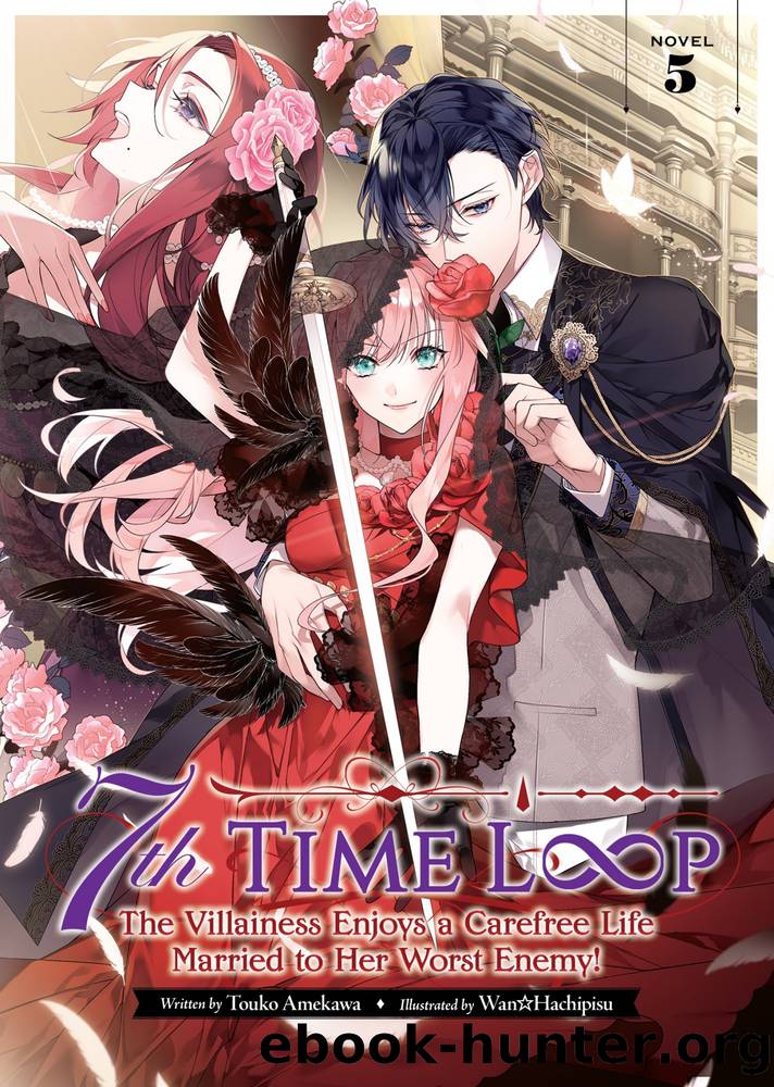 7th Time Loop: The Villainess Enjoys a Carefree Life Married to Her Worst Enemy! Vol. 5 by Touko Amekawa