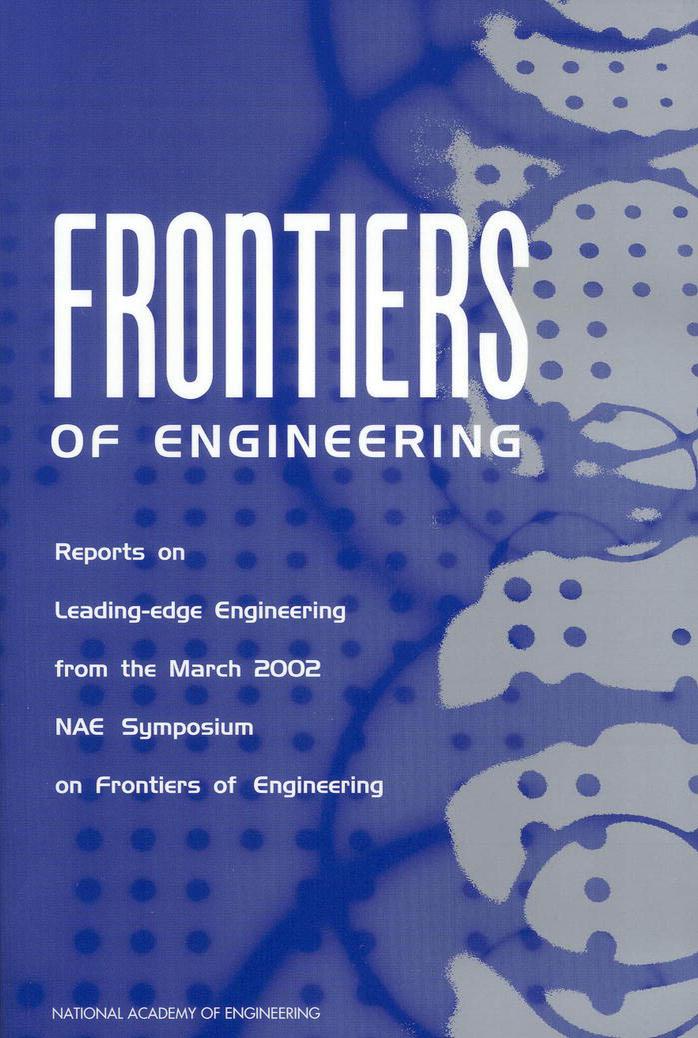 7th annual symposium on frontiers of engineering. Frontiers of Engineering - Rpts on Ldng.-Edge Engrg. [Mar. 2002 Symp.] - NAE, NRC by National Academy of Engineering