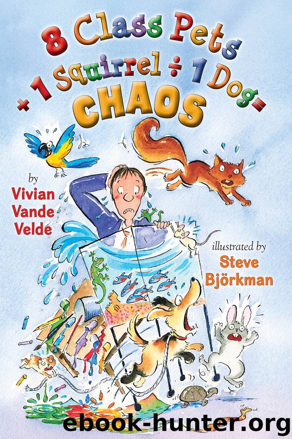 8 Class Pets + 1 Squirrel ÷ 1 Dog = Chaos by Vivian Vande Velde