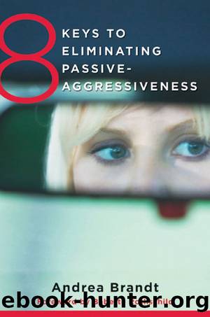 8 Keys to Eliminating Passive-Aggressiveness (8 Keys to Mental Health) by Brandt Andrea