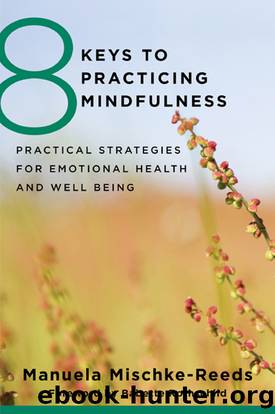 8 Keys to Practicing Mindfulness by Manuela Mischke Reeds