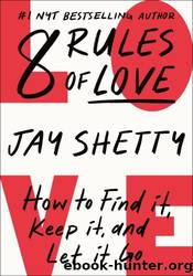 8 Rules of Love: How to Find It, Keep It, and Let It Go by Jay Shetty
