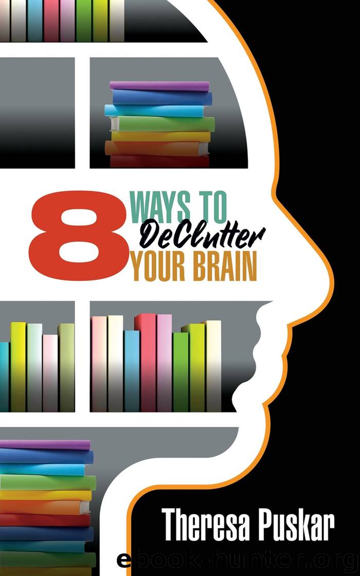 8 Ways to Declutter Your Brain by Theresa Puskar