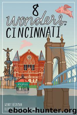 8 Wonders of Cincinnati by Wendy Beckman