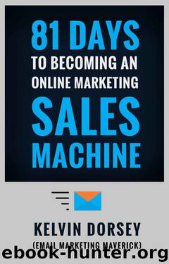 81 DAYS TO BECOMING AN ONLINE MARKETING SALES MACHINE by Kelvin Dorsey