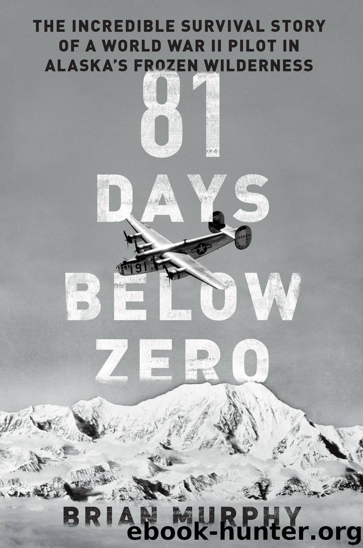 81 Days Below Zero: The Incredible Survival Story of a World War II Pilot in Alaska's Frozen Wilderness by Brian Murphy