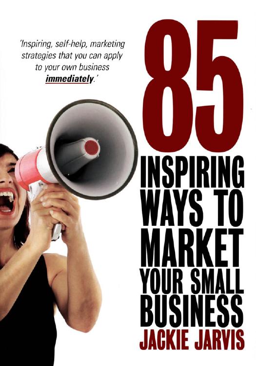 85 inspiring ways to market your small business: inspiring, self-help marketing strategies that you can apply to your own business immediately by Jackie Jarvis