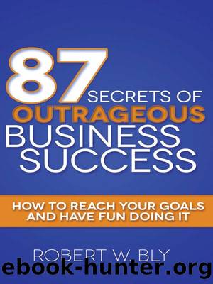 87 Secrets of Outrageous Business Success by Bly Robert W.;