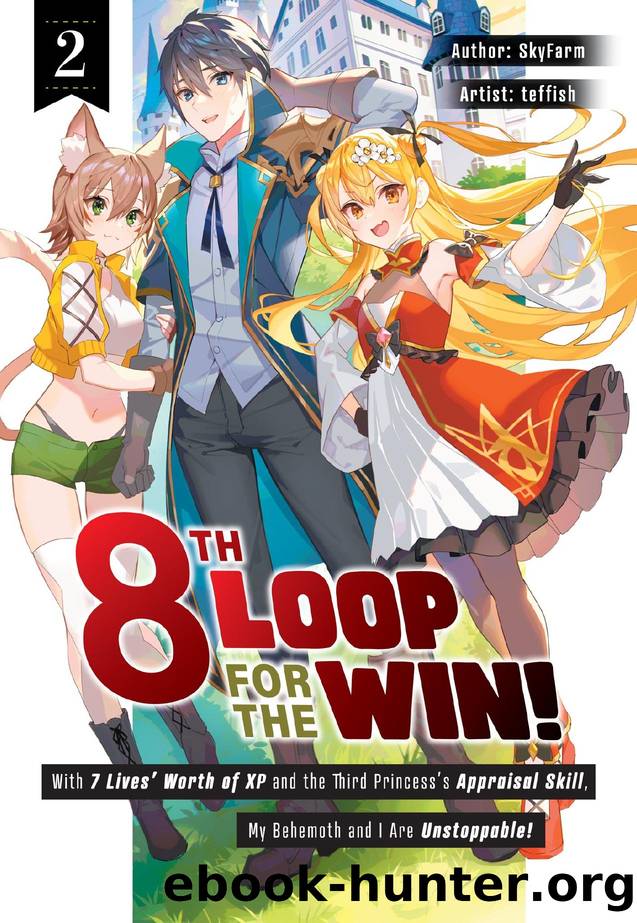 8th Loop for the Win! With Seven Livesâ Worth of XP and the Third Princessâs Appraisal Skill, My Behemoth and I Are Unstoppable! Volume 2 by SkyFarm