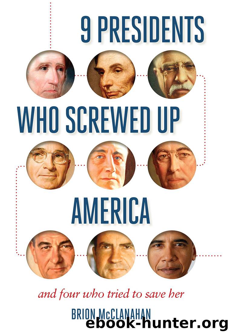9 Presidents Who Screwed Up America: And Four Who Tried to Save Her by Brion McClanahan