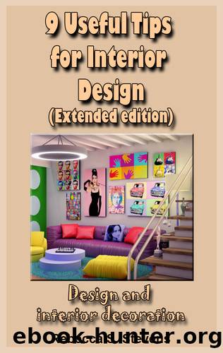 9 Useful Tips for Interior Design (Extended edition): Design and interior decoration by Stevens Rebecca S