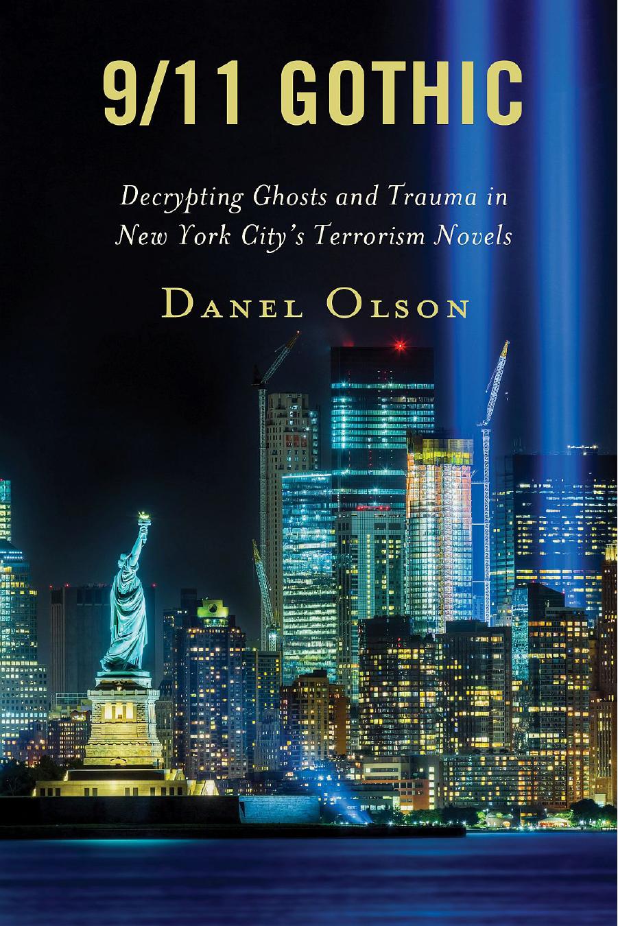 9/11 Gothic: Decrypting Ghosts and Trauma in New York Cityâs Terrorism Novels by Danel Olson