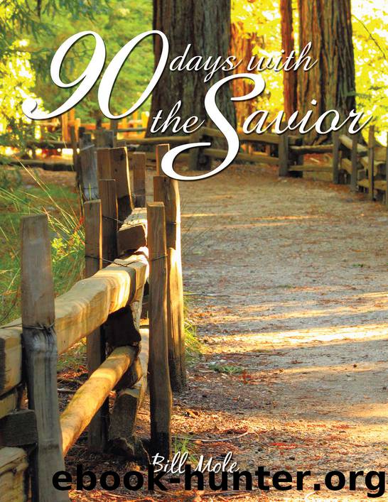 90 Days with the Savior by William (Bill) Mole Ph.D. RP CCAC CAMSII