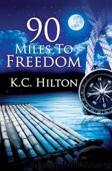 90 Miles to Freedom by K. C. Hilton