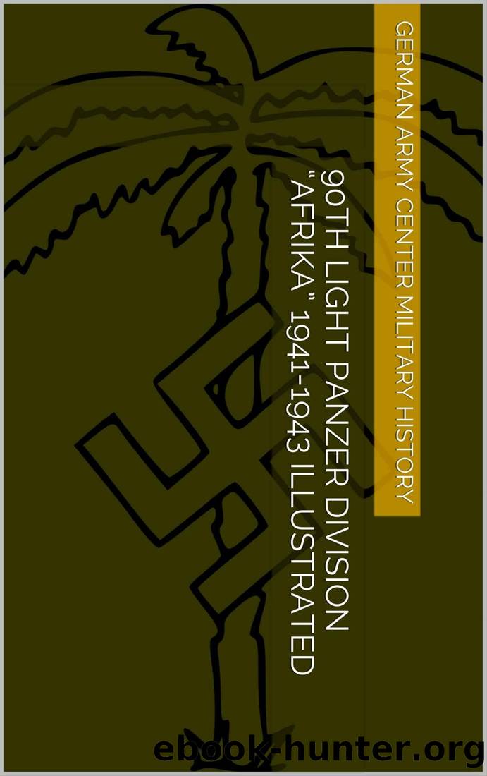 90th Light Panzer Division âAfrikaâ 1941-1943 Illustrated (Wehrmacht Panzer Divisions) by German Army Center Military History