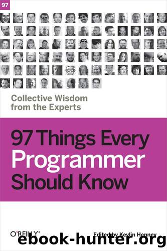 97 Things Every Programmer Should Know by Collective Wisdom from the Experts