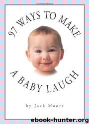 97 Ways to Make a Baby Laugh by Jack Moore & Penny Gentieu