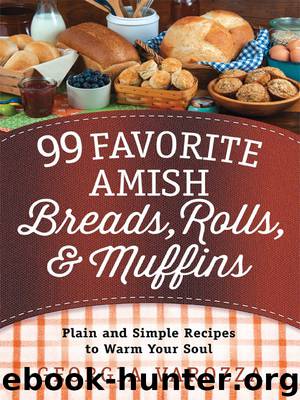 99 Favorite Amish Breads, Rolls, and Muffins by Georgia Varozza